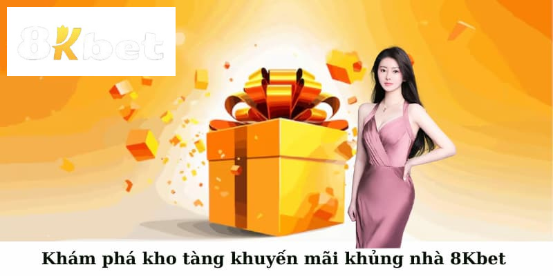 Khuyến mãi 8kbet với nhiều lựa chọn