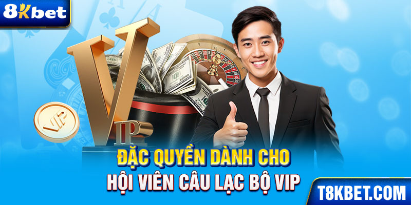 Đặc quyền dành cho hội viên câu lạc bộ VIP