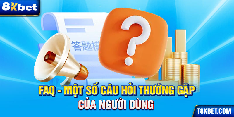 FAQ một số câu hỏi thường gặp của người dùng