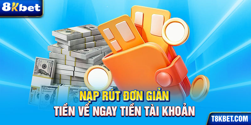 Nạp rút đơn giản tiền về ngay tại tài khoản